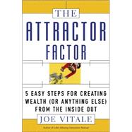 The Attractor Factor: 5 Easy Steps for Creating Wealth (or Anything Else) from the Inside Out