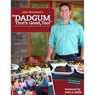 Dadgum That's Good, Too!: Smoking, Frying and Grilling With Family and Friends