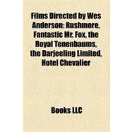 Films Directed by Wes Anderson: Rushmore, Fantastic Mr. Fox, the Royal Tenenbaums, the Darjeeling Limited, Hotel Chevalier, the Life Aquatic With Steve Zissou, Bottle Rocket