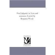 Fort Lafayette; or, Love and Secession a Novel, by Benjamin Wood