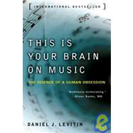 This Is Your Brain on Music : The Science of a Human Obsession