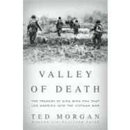 Valley of Death: The Tragedy at Dien Bien Phu That Led America into the Vietnam War