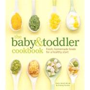 The Baby and Toddler Cookbook Fresh, Homemade Foods for a Healthy Start