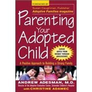 Parenting Your Adopted Child A Positive Approach to Building a Strong Family