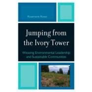 Jumping from the Ivory Tower Weaving Environmental Leadership and Sustainable Communities