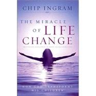 The Miracle of Life Change How God Transforms His Children