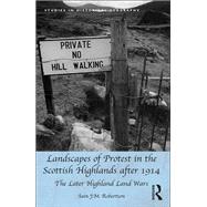 Landscapes of Protest in the Scottish Highlands after 1914: The Later Highland Land Wars