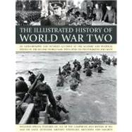 The Illustrated History of World WarTwo An authoritative and detailed account of the military and political events of the second world war, with over 350 photographs and maps