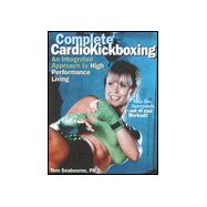 Complete Cardio Kickboxing : A Safe and Effective Approach to High Performance Living,9781886969803