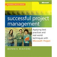 Successful Project Management Applying Best Practices, Proven Methods, and Real-World Techniques with Microsoft Project