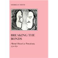 Breaking the Bonds : Marital Discord in Pennsylvania, 1730-1830