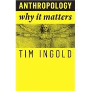 Anthropology Why It Matters