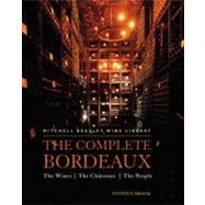 The Complete Bordeaux The Wines The Châteaux The People