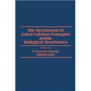 Mechanism of Gated Calcium Transport Across Biological Membranes : Proceedings of the U. S.-Japan International Symposium, East-West Center, Honolulu, Hawaii, Aug. 14-18, 1981