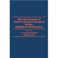 Mechanism of Gated Calcium Transport Across Biological Membranes : Proceedings of the U. S.-Japan International Symposium, East-West Center, Honolulu, Hawaii, Aug. 14-18, 1981