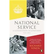 National Service A Generation in Uniform 1945-1963