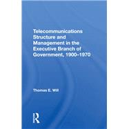 Telecommunications Structure and Management in the Executive Branch of Government 1900-1970