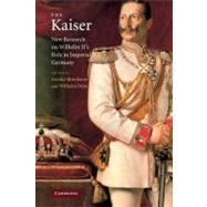 The Kaiser: New Research on Wilhelm II's Role in Imperial Germany