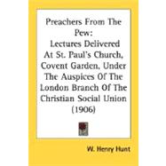 Preachers from the Pew : Lectures Delivered at St. Paul's Church, Covent Garden, under the Auspices of the London Branch of the Christian Social Union