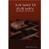 My Way to Our Way: Reinvent Your Life