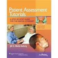 Patient Assessment Tutorials A Step-By-Step Guide for the Dental Hygienist