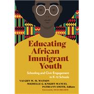 Educating African Immigrant Youth: Schooling and Civic Engagement in K–12 Schools