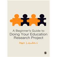 A Beginner's Guide to Doing Your Education Research Project