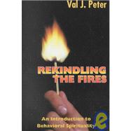 Rekindling the Fires : An Introduction to Behavioral Spirituality