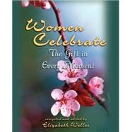 Women Celebrate : The Gift in Every Moment