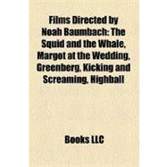 Films Directed by Noah Baumbach : The Squid and the Whale, Margot at the Wedding, Greenberg, Kicking and Screaming, Highball