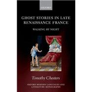 Ghost Stories in Late Renaissance France Walking by Night