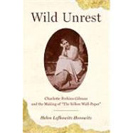 Wild Unrest Charlotte Perkins Gilman and the Making of 