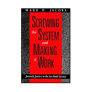 Screwing the System and Making it Work : Juvenile Justice in the No-Fault Society