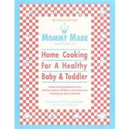 Mommy Made and Daddy Too!: Home Cooking for a Healthy Baby and Toddler