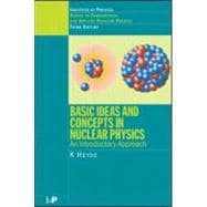 Basic Ideas and Concepts in Nuclear Physics: An Introductory Approach, Third Edition