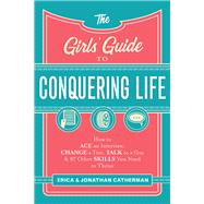 The Girls' Guide to Conquering Life