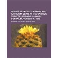 Debate Between Tom Mann and Arthur M. Lewis at the Garrick Theatre, Chicago, Illinois, Sunday, November 16, 1913