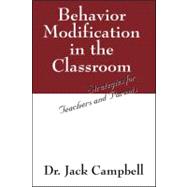 Behavior Modification in the Classroom : Strategies for Teachers and Parents
