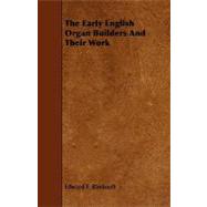 The Early English Organ Builders and Their Work