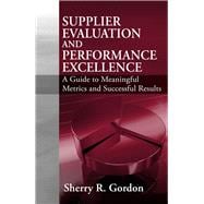 Supplier Evaluation and Performance Excellence A Guide to Meaningful Metrics and Successful Results