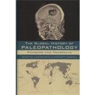 The Global History of Paleopathology Pioneers and Prospects