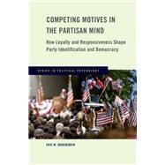 Competing Motives in the Partisan Mind How Loyalty and Responsiveness Shape Party Identification and Democracy