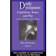 Deadly Developments : Capitalism, States and War