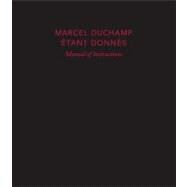 Marcel Duchamp; Manual of Instructions: Étant donnés, revised edition