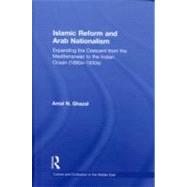 Islamic Reform and Arab Nationalism: Expanding the Crescent from the Mediterranean to the Indian Ocean (1880s-1930s)