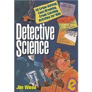Detective Science 40 Crime-Solving, Case-Breaking, Crook-Catching Activities for Kids