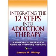 Integrating the 12 Steps into Addiction Therapy : A Resource Collection and Guide for Promoting Recovery