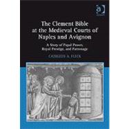 The Clement Bible at the Medieval Courts of Naples and Avignon: A Story of Papal Power, Royal Prestige, and Patronage