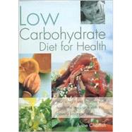 Low Carbohydrate Cookbook : Lose Weight and Improve Your Health the Easy Way with This Cleverly Balanced Diet