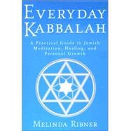 Everyday Kabbalah A Practical Guide to Jewish Meditation, Healing, and Personal Growth